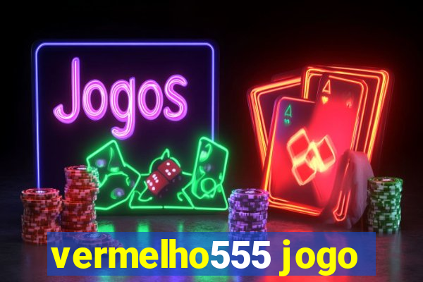 vermelho555 jogo